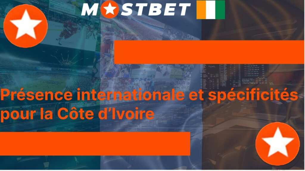 Présence internationale et spécificités pour la Côte d'Ivoire Mostbet